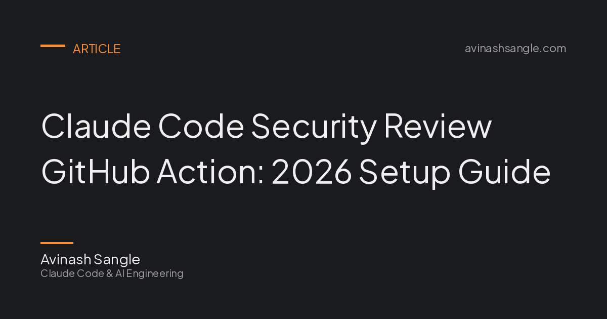Claude Code Security Review GitHub Action: 2026 Setup Guide | Avinash ...