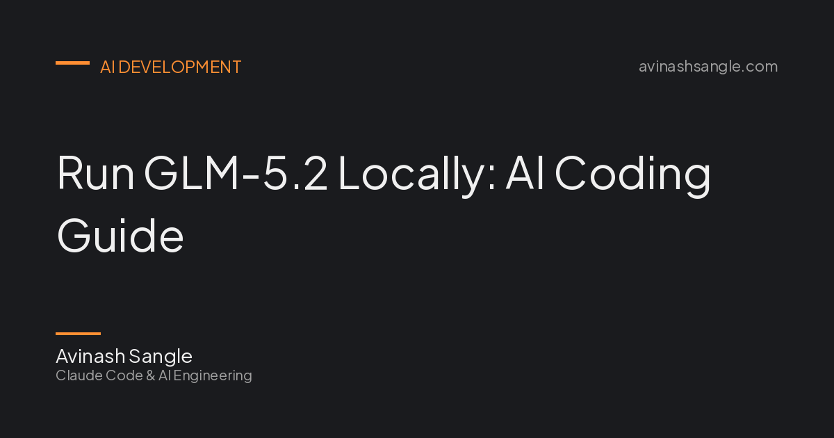 Run GLM-5.2 Locally: AI Coding Guide | Avinash Sangle