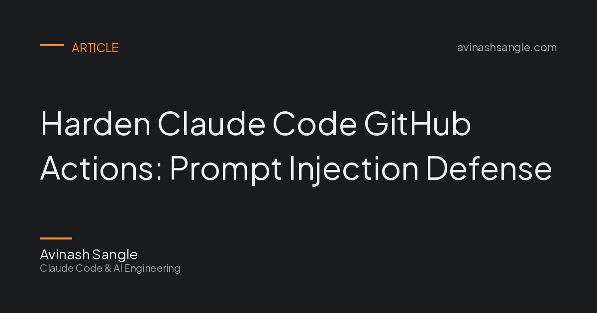 Harden Claude Code GitHub Actions: Prompt Injection Defense | Avinash ...