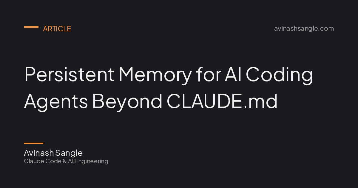Persistent Memory for AI Coding Agents Beyond CLAUDE.md | Avinash Sangle